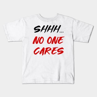 Shhh, no one cares Kids T-Shirt